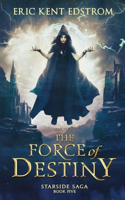 Cover of The Force of Destiny (Starside Saga Book 5)